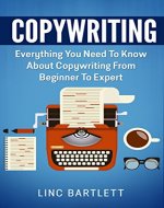 Copywriting: Everything You Need To Know About Copywriting From Beginner To Expert (Copywriting, Creative Writing) - Book Cover