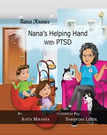 Nana's Helping Hands with PTSD: A Unique Nurturing Perspective to Empowering Children Against a Life-Altering Impact (Nana Knows) - Book Cover