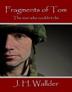 Fragments of Tom: The man who couldn't die - Book Cover