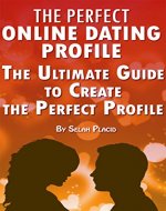 The Perfect Online Dating Profile: The Ultimate Guide to Create the Perfect Profile - Book Cover