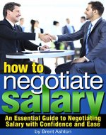 How to Negotiate Salary: An Essential Guide to Negotiating Salary with Confidence and Ease - Book Cover