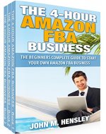 The Beginner's Complete Guide to Start Your Own Amazon FBA Business: The 4-hour Amazon FBA Business Books Bundle 1-3 - Book Cover