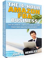 The Beginner's Complete Guide to Start Your Own Amazon FBA Business: The 4-hour Amazon FBA Business Books Bundle 1-2 - Book Cover