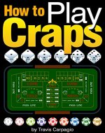 How to Play Craps: A Beginner's Essential Guide to Learn How to Play Craps and Win at the Casino - Book Cover