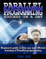 Parallel Programming: Success in a Day: Beginners' Guide to  Fast, Easy, and Efficient  Learning of Parallel Programming (Parallel Programming, Programming, ... C++ Programming, Multiprocessor, MPI) - Book Cover