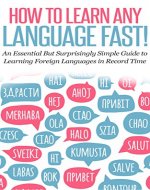 LANGUAGE: HOW TO LEARN ANY LANGUAGE FAST! An Essential But Surprisingly Simple Guide to Learning Foreign Languages in Record Time: fluent, test preparation, ... instruction, learn foreign language Book 1) - Book Cover