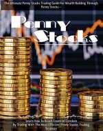 Penny Stocks: The Ultimate Penny Stocks Trading Guide For Wealth Building Through Penny Stocks - Learn How To Reach Financial Freedom By Trading With The ... Freedom, penny stocks for beginner Book 1) - Book Cover