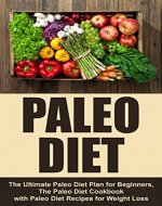 Paleo Diet: The Ultimate Paleo Diet Plan for Beginners, The Paleo Diet Cookbook with Paleo Diet Recipes for Weight Loss (Paleo Recipes, Paleo Diet, Weight Loss, Health) - Book Cover