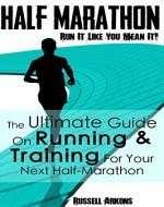 Half Marathon: Run It Like You Mean It: The Ultimate Guide On Running & Training For Your Next Half-Marathon - Book Cover