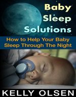 Baby Sleep Solution: How to Help Your Baby Sleep Through The Night Within 7 Days - Book Cover