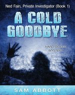 A Cold Goodbye: Ned Fain Private Investigator, Book1: A Hard-Boiled Mystery - Book Cover