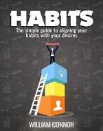Habits For Success: The Permanent And Simple Guide To Aligning Your Habits For Success With Your Desires - Book Cover