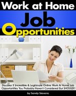 Work At Home Job Opportunities: Discover 9 Incredible and Legitimate Online Work At Home Job Opportunities You Probably Haven't Considered But SHOULD! - Book Cover
