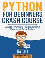 Python: Python For Beginners Crash Course: Master Python Programming Fast and Easy Today (Computer Programming, Programming for Beginners Book 1) - Book Cover