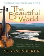 The Beautiful World: Adapted from Eleanor H. Porter's Inspirational Novel: Just David (A Redeeming Contemporary Classic) - Book Cover