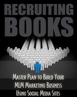 MLM: Recruiting Books: Network Marketing: Marketing and Sales Master Plan to Build Your Multilevel Marketing Business Using Social Media Sites for Your ... Recruiting, Network Marketing for Facebook) - Book Cover