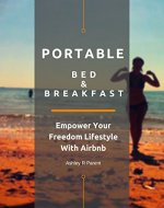 Portable Bed & Breakfast: Empower Your Freedom Lifestyle With Airbnb - Book Cover