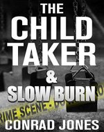 The Child Taker & Slow Burn (Special Edition 'Unputdownable'): 2 Nail Biting Thrillers - Book Cover