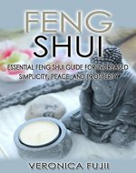 Feng Shui: Essential Feng Shui Guide For Increased Simplicity, Peace, and Prosperity (Feng Shui, Organization, Serenity) - Book Cover