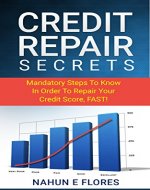Credit Repair Secrets: Mandatory Steps to Know In Order to Repair Your Credit Score, FAST! (Help, improving credit scores, fixing credit, credit, scores,) - Book Cover