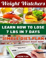 Weight Watchers: Learn How To Lose 7 Lbs in 7 Days. Simple Diet Plan To Start Losing Weight Right Now!: (Weight Loss Motivation, Weight Loss For Women, ... one pot cookbook, one pot meals Book 1) - Book Cover
