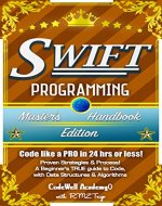 Swift: Programming, Master's Handbook:  A TRUE Beginner's Guide! Problem Solving, Code, Data Science,  Data Structures & Algorithms (Code like a PRO in ... mining, software, software engineering,) - Book Cover