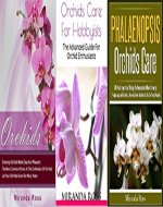 Orchids Care Bundle 3 in 1: (Orchids + Orchids Care For Hobbyists + Phalaenopsis Orchids Care) (Orchids, House Plants Care, Indoor Gardening For Beginners Book 4) - Book Cover