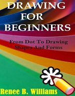 Drawing For Beginners: From Dot To Drawing Shapes And Forms - Book Cover