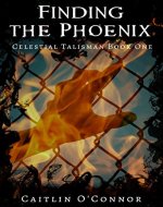 Finding the Phoenix (The Celestial Talisman Book 1) - Book Cover