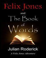 Felix Jones And The Book Of Words (A Felix Jones Adventure 1) - Book Cover