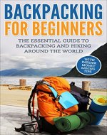 Backpacking: Backpacking For Beginners - The Essential Guide To Backpacking And Hiking Around The World. With Insider Money Saving Tips (Backpacker Guide, Hiking Guide, Backpacking 101) - Book Cover