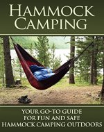 Hammock Camping: Your Go-To guide for Fun and Safe Camping Outdoors! (Hammock Camping, Ultralight Hammocks, Camping with Hammock Tips) - Book Cover
