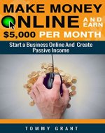 Make Money Online: Get Rich And Live Your Dreams-Start A Business Online And Create Passive Income (marketing, make money online, ebooks, passive online, ... Minimalist, Binary options, Budgeting) - Book Cover