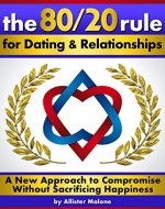 The 80/20 Rule for Dating and Relationships: A New Approach to Compromise without Sacrificing Happiness - Book Cover