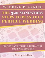 Wedding Planning: The 320 Mandatory Steps To Plan Your Perfect Wedding: Skip One And It Could Tear Apart Your Wedding Day - Book Cover