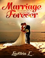Marriage Forever: Love Principles For An Everlasting Story (Relationship,Partner, wedding, husband, wife, christian, divorce) - Book Cover