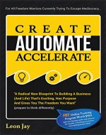 Create, Automate, Accelerate: A Radical New Blueprint To Building A Business (And Life) That's Exciting, Has Purpose And Gives You The Freedom You Want - Book Cover