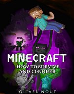 Minecraft: How to Survive and Conquer: Minecraft Handbook: Tips and Tricks. How to Survive in the World of Monsters and Adventures, Build Shelters and Find Food and Minerals - Book Cover