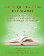 Great Quotations in English: The greatest concentration of wisdom wit and sensibility in English through the centuries - Book Cover