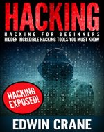 HACKING: Hacking Exposed! Hacking for Beginners - Hidden Incredible Hacking Tools You Must Know (Hacking Guide, Hacking 101, Computer Hacking, Hacking ... Python, Ethical Hacking, Web Hacking) - Book Cover