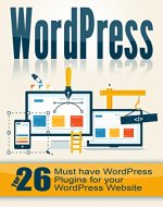 WordPress: Top 26 Must have WordPress Plugins for your WordPress Website - Book Cover