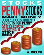 Stocks: Make Money: Top 10 Simple Secrets For: Penny Stocks, Investing, & Stock Trading (Stock Investing, Stock Market, Stock Trading, Investing for Beginners, ... Day Trading, Investing Basics, Debt Free) - Book Cover