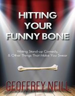 Hitting Your Funny Bone: Writing Stand-up Comedy, And Other Things That Make You Swear - Book Cover
