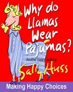 Children's Books: WHY DO LLAMAS WEAR PAJAMAS? (Adorable Rhyming Bedtime Story/Picture Book with All Kinds of Animals Wearing Silly Outfits, About Happy Choices, for Beginner Readers, Ages 2-7) - Book Cover