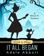 Witch Is When It All Began (A Witch P.I. Mystery Book 1) - Book Cover