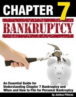 Chapter 7 Bankruptcy: An Essential Guide for Understanding Chapter 7 Bankruptcy and When and How to File for Personal Bankruptcy - Book Cover