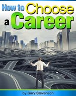 How to Choose a Career: An Essential Guide to Choosing a Career Path or Changing Careers - Book Cover