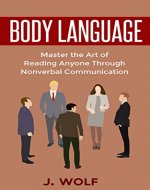 Body Language: Master the Art of Reading Anyone Through Nonverbal Communication - Book Cover