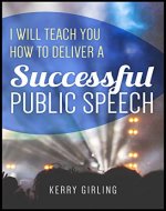 The Ultimate Guide to Public Speaking: Learn everything you need to know to become a professional public speaker - Book Cover