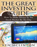 Stock Market Investing: The Great Guide To Make Money In The Stock Market By The Day (Stock Market Investing For Beginners, Stock Market Trading, Stock ... Market Investing, Stock Market Book 1) - Book Cover